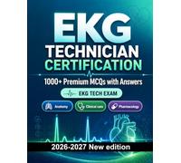 EKG Technician Certification : 1000 MCQ with Answers: Exam prep: MCQ Anatomy, Clinical care, Pharmacology, Patient safety, Emergency care and full-length practice to pass