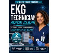 EKG Technician Made Clear: NHA CET Exam Prep with Practice Tests, 12-Lead Placement, Rhythm Review, and EKG Technician Certification Study Guide