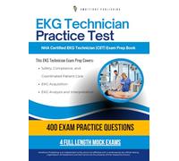 EKG Technician practice test: Pass the Certified EKG Technician (CET) Exam with 400 Realistic Practice Questions, Four Mock Tests, and Clear Answer Explanations for the NHA EKG Certification Success