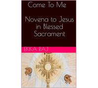 Ekka Raj Come To Me Novena to Jesus in Blessed Sacrament (Tascabile)