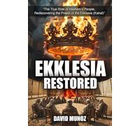 EKKLESIA RESTORED: “The True Role of Hashem’s People, Rediscovering the Power of the Ekklesia (Kahal)”