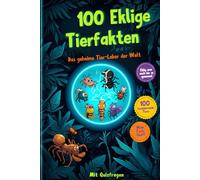 Eklige Tierfakten: 100 widerliche, seltsame und erstaunliche Tiere der Welt
