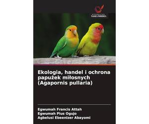 Ekologia, handel i ochrona papu¿ek mi¿osnych (Agapornis pullaria)