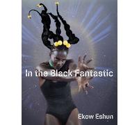 Ekow Eshun In the Black Fantastic (Copertina rigida)