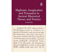 Ekphrasis, Imagination and Persuasion in Ancient Rhetorical Theory and Practice
