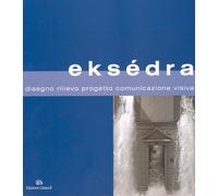 Eksédra 2007. Disegno, rilievo, progetto, comunicazione visiva