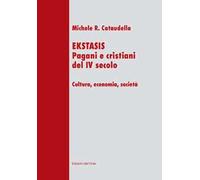 Ekstasis. Pagani e cristiani del IV secolo. Cultura, economia, società