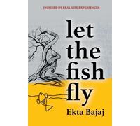 Ekta Bajaj Let The Fish Fly (Tascabile)