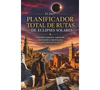 El 2027 Planificador total de rutas de eclipses solares: Itinerarios expertos, lugares de observación y logística para España y el norte de África (Spanish Edition)