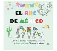El ABC de México: Libro para Colorear y Aprender el Abecedario en Inglés y Español / Dibujos de México (Bilingual English-Spanish Alphabet Coloring Book / Illustrations of Mexico)