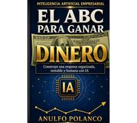 EL ABC PARA GANAR DINERO: Inteligencia Artificial Empresarial