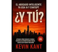 El Abogado Inteligente ya Usa IA y ChatGPT: ¿Y Tú?: Aprende Cómo Reducir 20 Horas Semanales Automatizando Tareas Legales Sin Perder Precisión