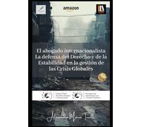 El abogado internacionalista: La defensa del Derecho y de la Estabilidad en la gestión de las Crisis Globales