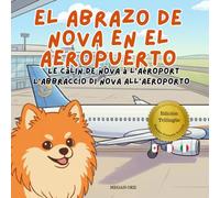 El Abrazo de Nova en el Aeropuerto: Un libro infantil trilingüe en Español, Francés e Italiano (Nova the Pomeranian Series)