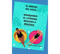 EL ABRAZO DEL AGUA MANEJANDO EL LIPEDEMA, BRAZADA A BRAZADA: COCINAR Y NADAR