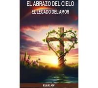 EL ABRAZO DEL CIELO: EL LEGADO DEL AMOR