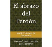 El abrazo del Perdón: Un corazón herido también puede perdonar