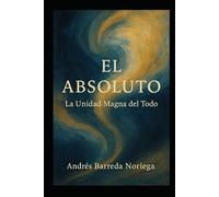El Absoluto: La Unidad Magna del Todo