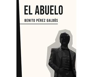 El Abuelo: Benito Pérez Galdós