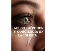 El Abuso de Poder y Conciencia en la Iglesia