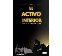 El Activo Interior: Disciplina, Fe, Liderazgo y Legado