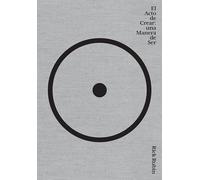 El acto de crear / The Creative Act: Una Manera de Ser / A Way of Being