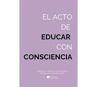 El acto de educar con consciencia: Evolución, neurociencia y compasión al servicio de la educación humana