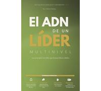 El ADN de un Líder multinivel: Los principios invisibles que forman líderes sólidos.