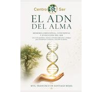 EL ADN DEL ALMA: Memoria emocional, conciencia y evolución del ser