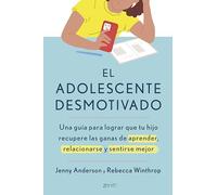 El Adolescente Desmotivado: Una Guía Para Lograr Que Tu Hijo Recupere Las Ganas de Aprender, Relacionarse Y Sentirse Mejor / The Disengaged Teen