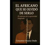 El Africano que se Olvidó de Serlo: El Síndrome de la Superioridad Imaginada
