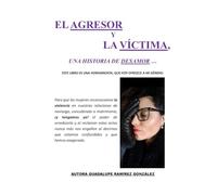 EL AGRESOR Y LA VÍCTIMA, UNA HISTORIA DE DESAMOR...