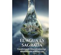 El Agua Es Sagrada: Transforma Vidas y Ecosistemas
