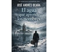 El agua que aprende los nombres: El pasado nunca se hunde del todo