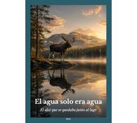 El agua solo era agua: El alce que se quedaba junto al lago