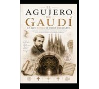 El Agujero De Gaudí Lo que Nunca Debio Excavarse