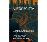 EL AJEDRECISTA: COMO JUGAR LA VIDA