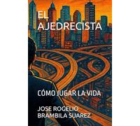 EL AJEDRECISTA: CÓMO JUGAR LA VIDA