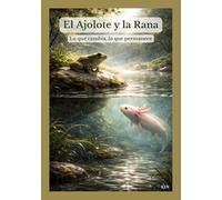 El Ajolote y la Rana: Lo que cambia, lo que permanece