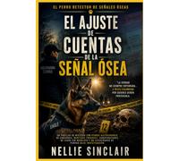 El ajuste de cuentas de la señal ósea: Un thriller con perros rastreadores de cadáveres, mentiras, conspiraciones y un adiestrador de perros bajo investigación.