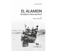 El Alamein. Gli italiani in Africa del Nord