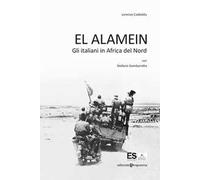 El Alamein. Gli italiani in Africa del Nord