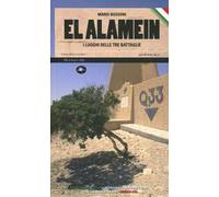 El Alamein. I luoghi delle tre battaglie