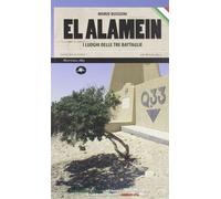El Alamein. I luoghi delle tre battaglie - Bussoni Mario