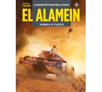 El Alamein-Le Ardenne. Sabbia e fuoco. Le grandi battaglie della storia (Vol. 2)