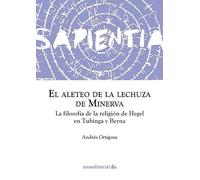 El aleteo de la lechuza de Minerva: La filosofía de la religión de Hegel en Tubinga y Berna: 4