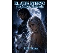 El Alfa Eterno y la Mujer Plateada: Primera Parte: El Don y el Vínculo: 1