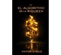 EL ALGORITMO DE LA RIQUEZA: Descodificando el dinero para salir de la carrera de la rata