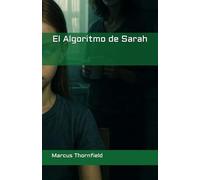 El Algoritmo de Sarah: Un thriller que combina inteligencia artificial y control mental infantil.