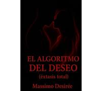 El Algoritmo del Deseo: (éxtasis total)